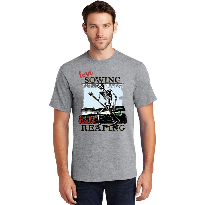 Love Sowing Hate Reaping Skeleton Tall T-Shirt