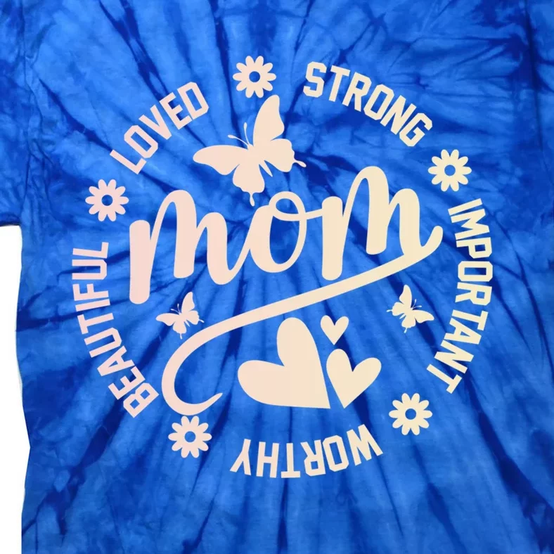 Love Strong Important Mom Motivational For MotherS Day Gift Tie-Dye T-Shirt