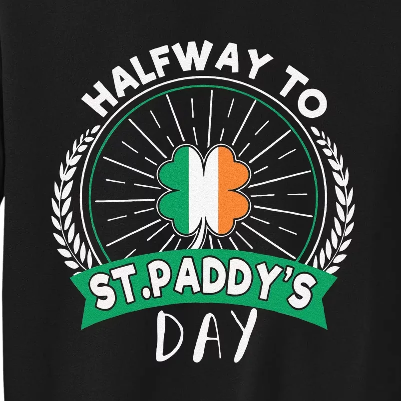 Leprechaun Shamrock Irish Halfway To Saint Paddys Day Tall Sweatshirt