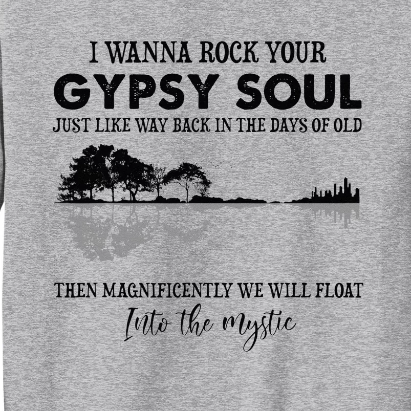 Lake Shadow I Wanna Rock Your GYPSY Soul Into The Mystic Tall Sweatshirt