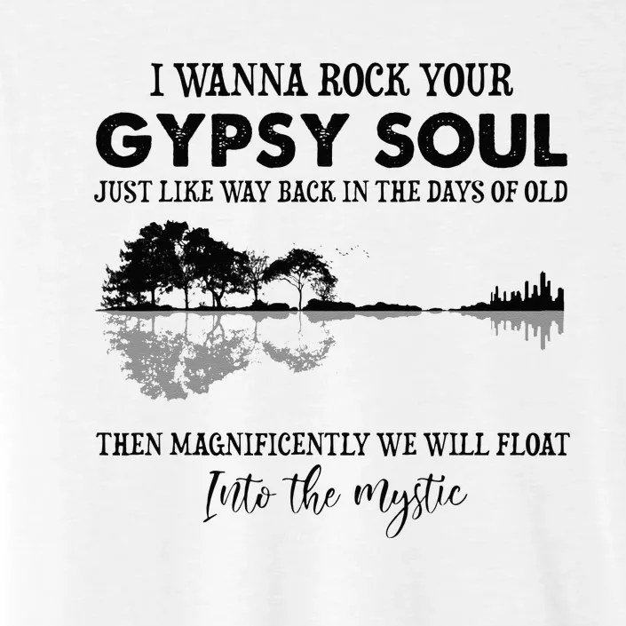 Lake Shadow I Wanna Rock Your GYPSY Soul Into The Mystic ChromaSoft Performance T-Shirt