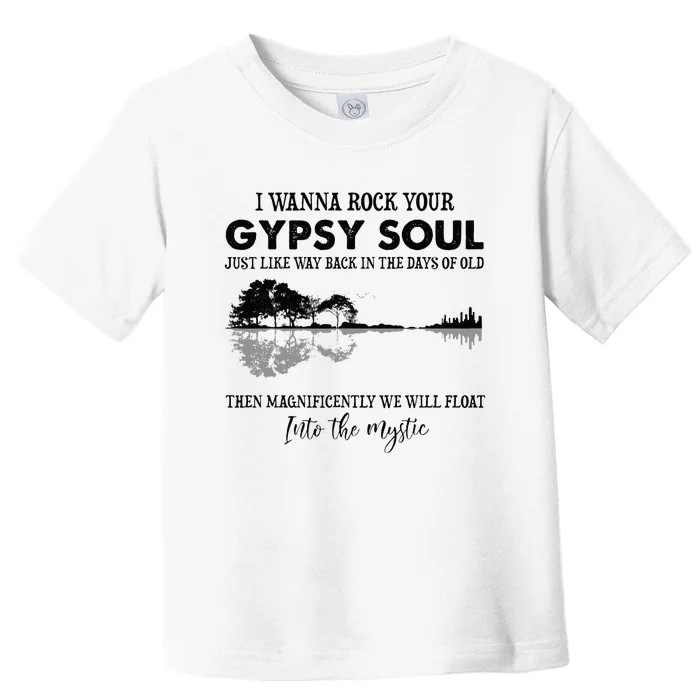 Lake Shadow I Wanna Rock Your GYPSY Soul Into The Mystic Toddler T-Shirt