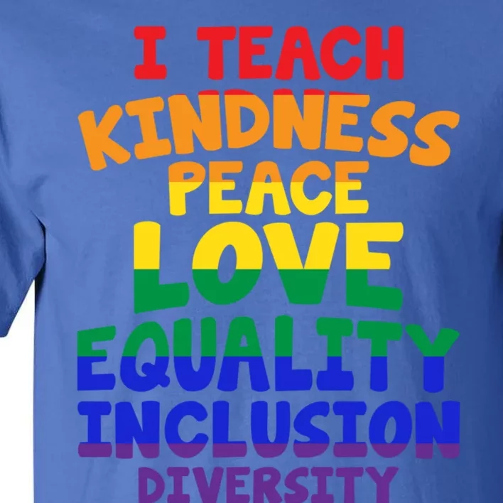 Lgbtq Support I Teach Kindness Peace Love Equality Gift Tall T-Shirt