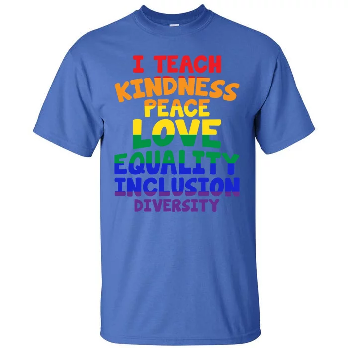 Lgbtq Support I Teach Kindness Peace Love Equality Gift Tall T-Shirt