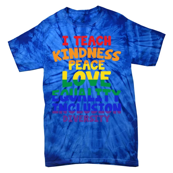 Lgbtq Support I Teach Kindness Peace Love Equality Gift Tie-Dye T-Shirt