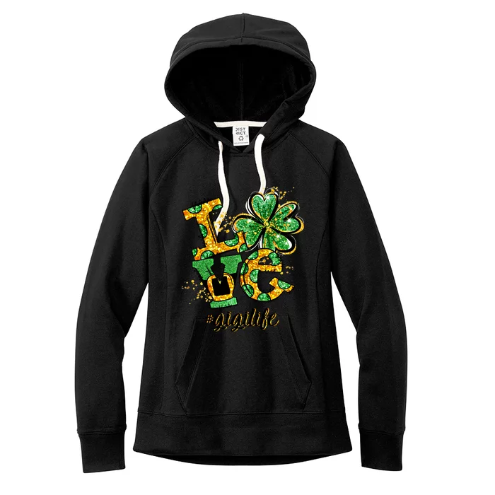 Lucky Shamrock Love Gigi Life St Patrick's Day Gift Great Gift Women's Fleece Hoodie