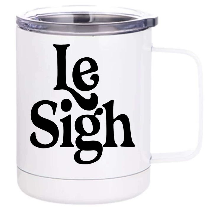 Le Sigh Front & Back 12oz Stainless Steel Tumbler Cup