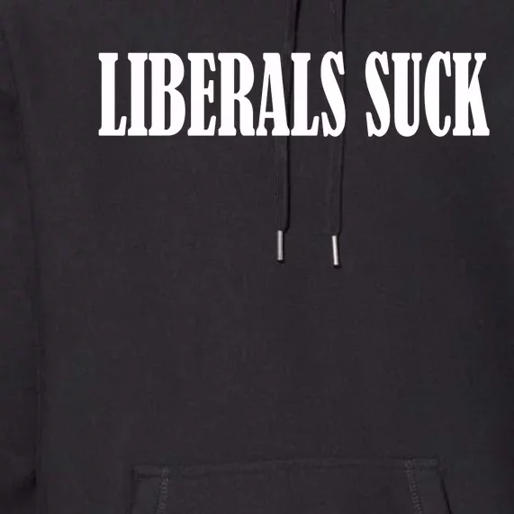 Liberals Suck Premium Hoodie