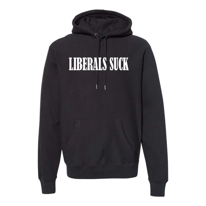 Liberals Suck Premium Hoodie