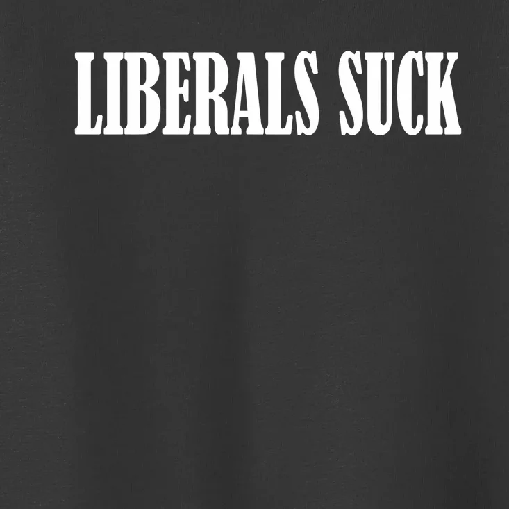 Liberals Suck Toddler T-Shirt