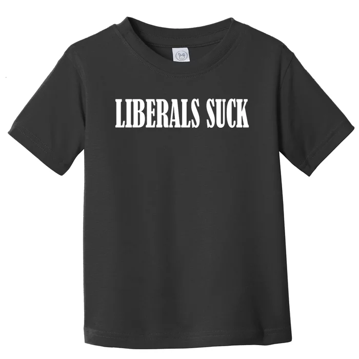 Liberals Suck Toddler T-Shirt