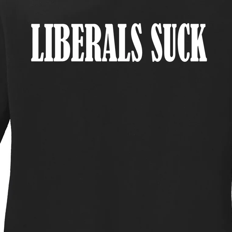 Liberals Suck Ladies Long Sleeve Shirt