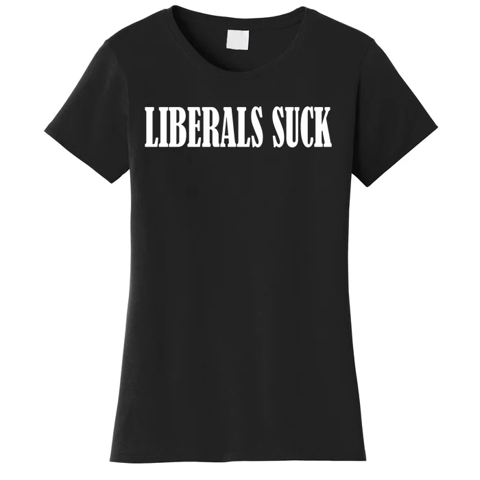 Liberals Suck Women's T-Shirt