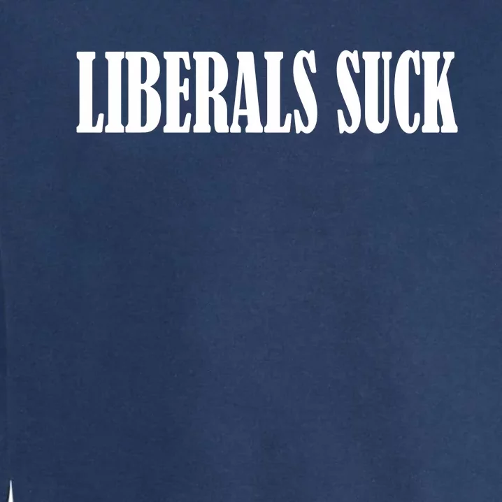 Liberals Suck Garment-Dyed Sweatshirt