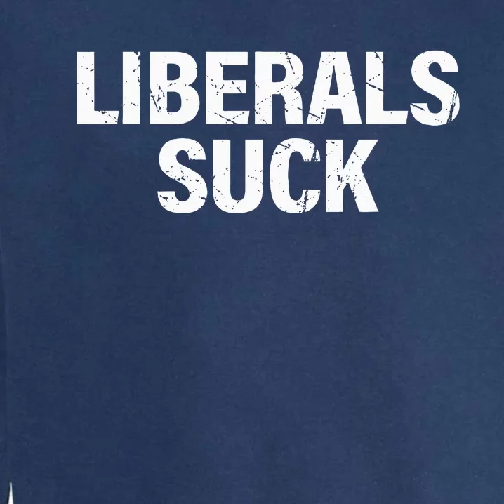 Liberals Suck Garment-Dyed Sweatshirt