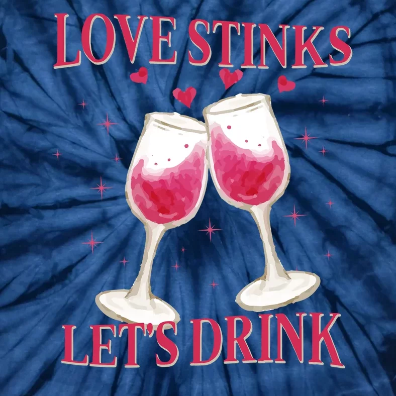 Love Stinks Lets Drink Anti Valentine Tie-Dye T-Shirt