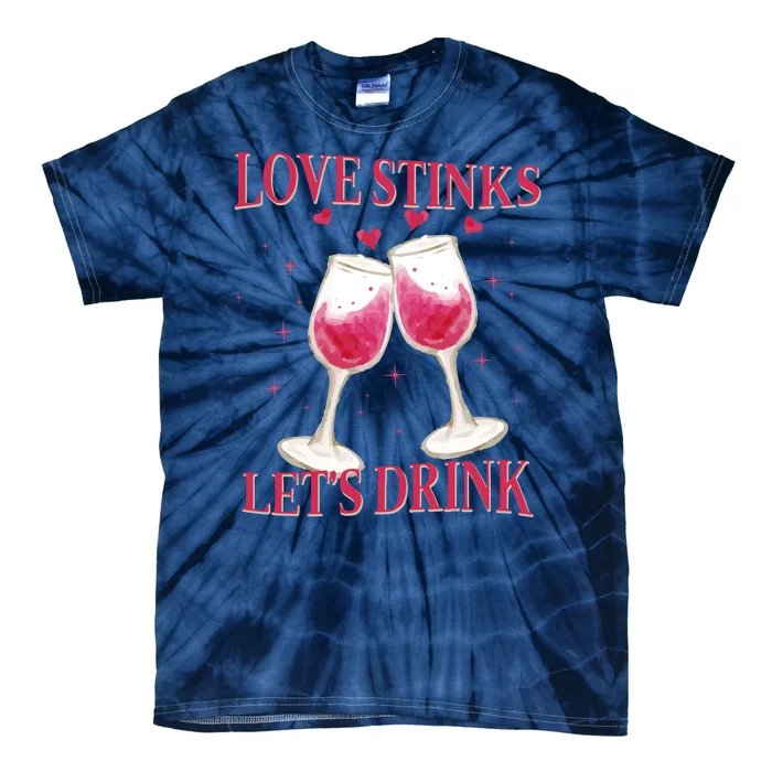 Love Stinks Lets Drink Anti Valentine Tie-Dye T-Shirt