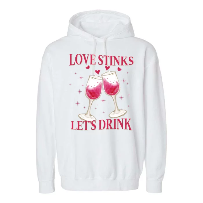 Love Stinks Lets Drink Anti Valentine Garment-Dyed Fleece Hoodie