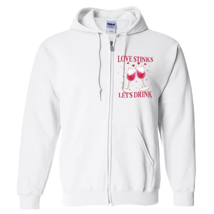 Love Stinks Lets Drink Anti Valentine Full Zip Hoodie