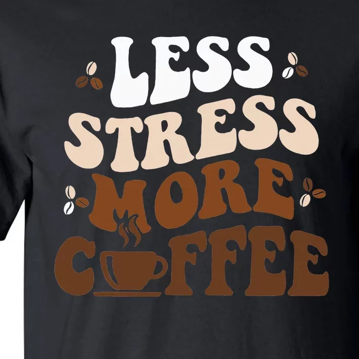 Less Stress More Coffee Funny Coffee Lovers Present Tall T-Shirt