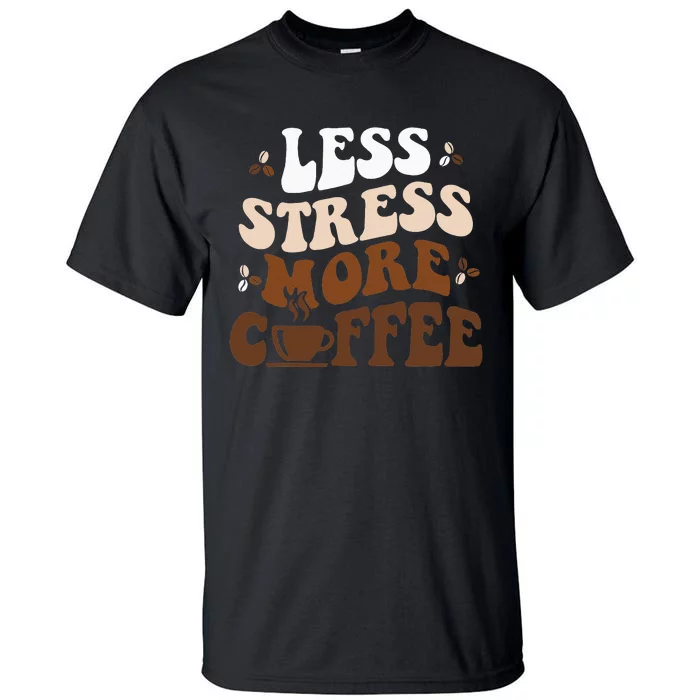 Less Stress More Coffee Funny Coffee Lovers Present Tall T-Shirt