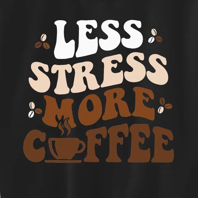 Less Stress More Coffee Funny Coffee Lovers Present Kids Sweatshirt