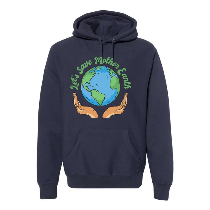 Let's Save Mother Earth Premium Hoodie