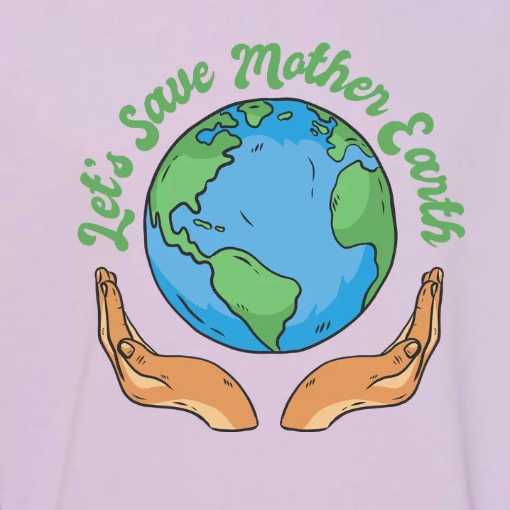 Let's Save Mother Earth Garment-Dyed Sweatshirt