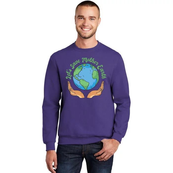 Let's Save Mother Earth Sweatshirt