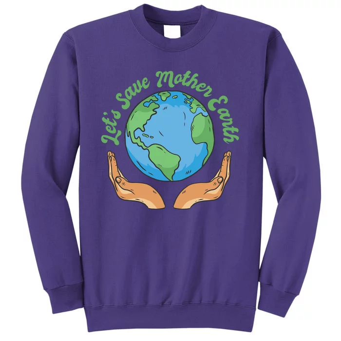 Let's Save Mother Earth Sweatshirt