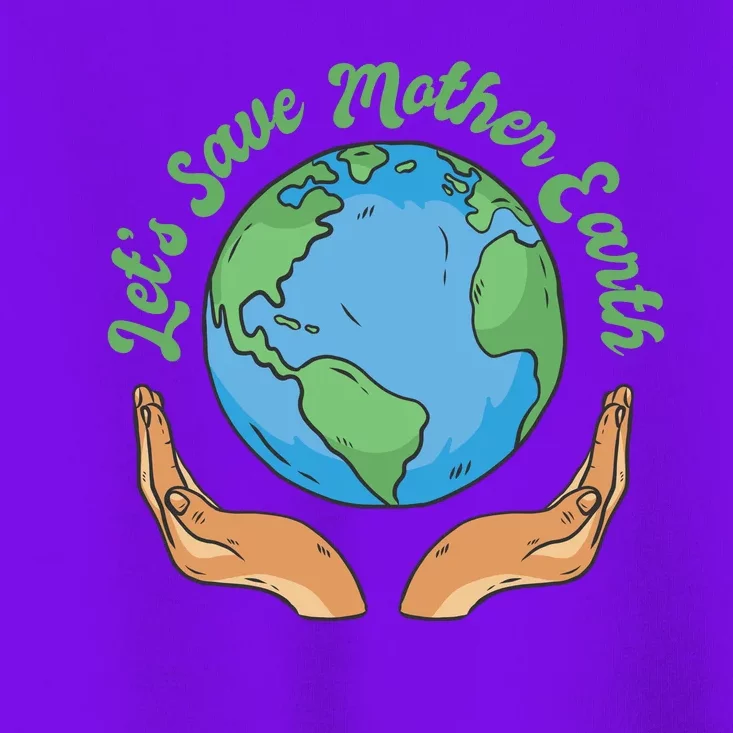 Let's Save Mother Earth Toddler T-Shirt