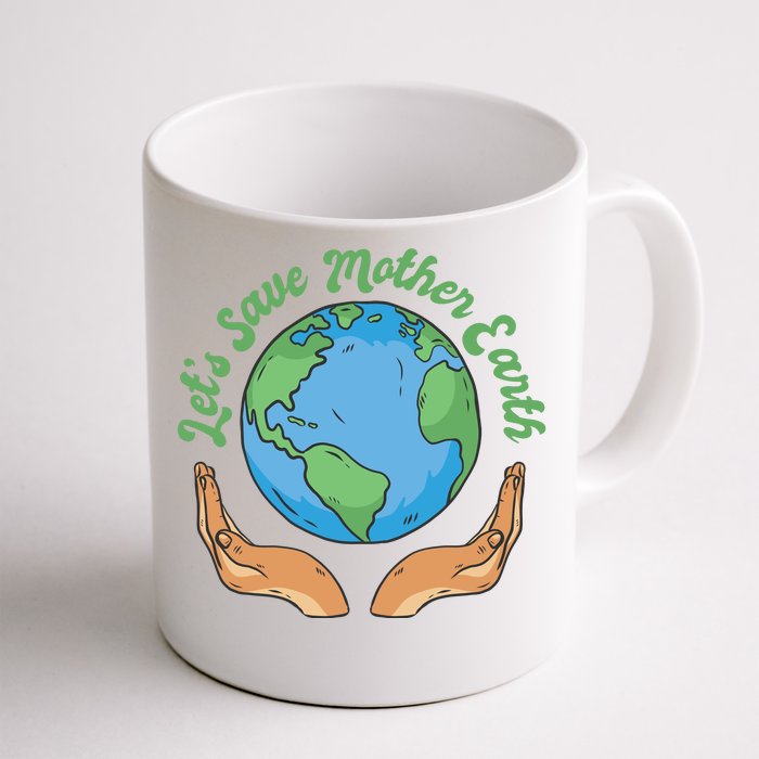 Let's Save Mother Earth Front & Back Coffee Mug