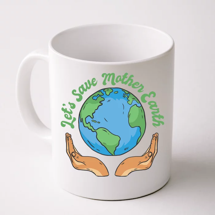 Let's Save Mother Earth Front & Back Coffee Mug