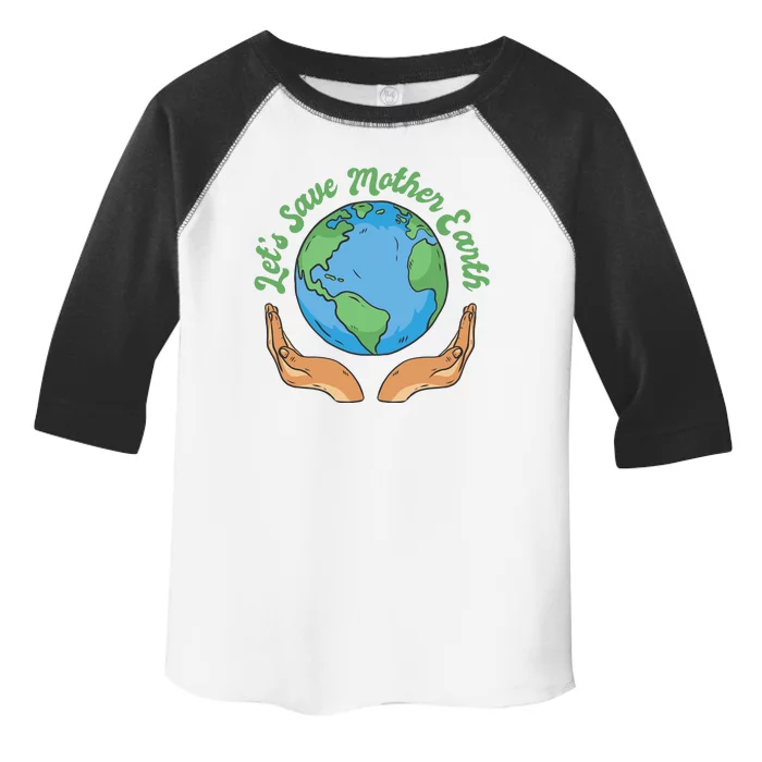 Let's Save Mother Earth Toddler Fine Jersey T-Shirt