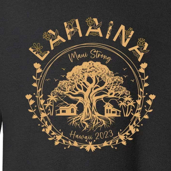 Lahaina Strong Maui Hawaii Old Banyan Tree Saving Squad Girl Toddler Sweatshirt