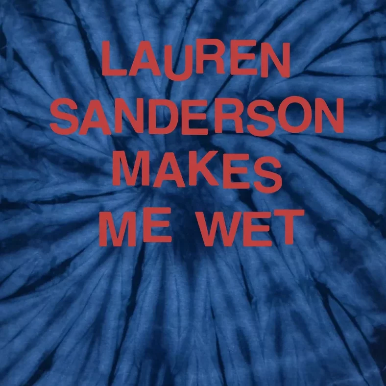 Lauren Sanderson Makes Me Wet Tie-Dye T-Shirt