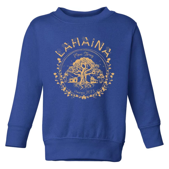 Lahaina Strong Maui Hawaii Old Banyan Tree Saving Squad Toddler Sweatshirt