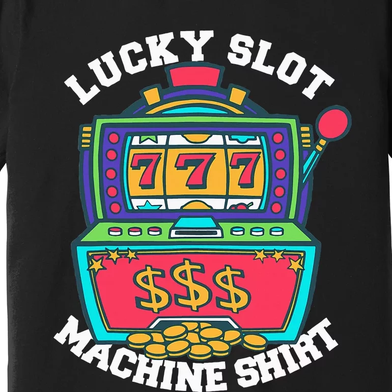 Lucky Slot Machine Casino Las Vegas Gambling Premium T-Shirt