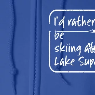 Lake Superior Michigan Great Lakes Id Rather Be Skiing Gift Full Zip Hoodie