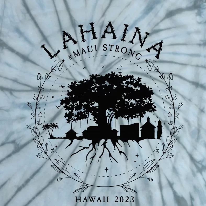 Lahaina Strong Maui Hawaii Old Banyan Tree saving love Tie-Dye T-Shirt