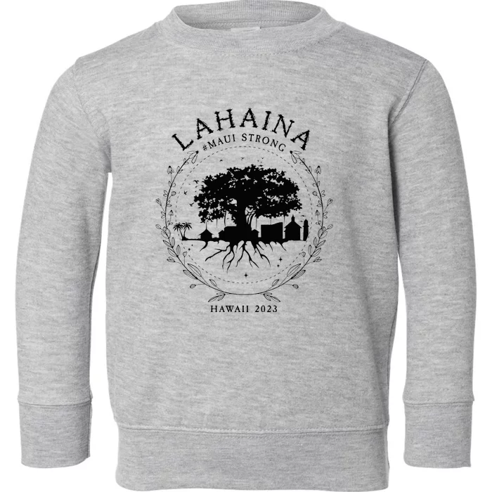 Lahaina Strong Maui Hawaii Old Banyan Tree saving love Toddler Sweatshirt