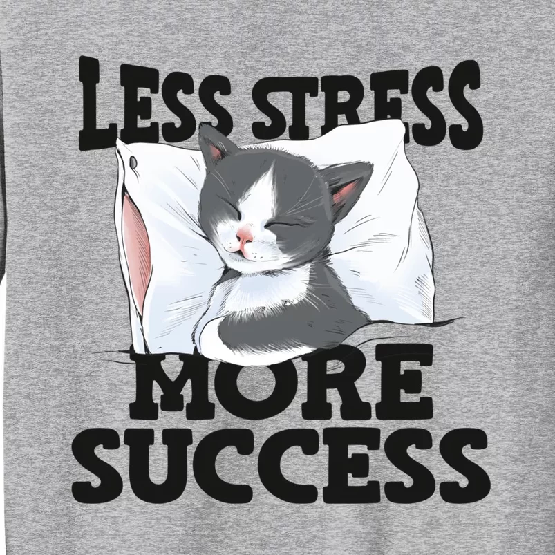 Less Stress More Success Napping Cat Stress Awareness Gift Tall Sweatshirt