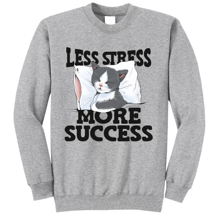 Less Stress More Success Napping Cat Stress Awareness Gift Tall Sweatshirt