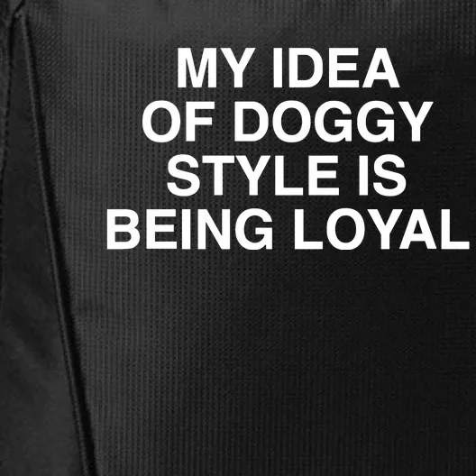 Lindafinegold Store My Idea Of Doggy Style Is Being Loyal City Backpack