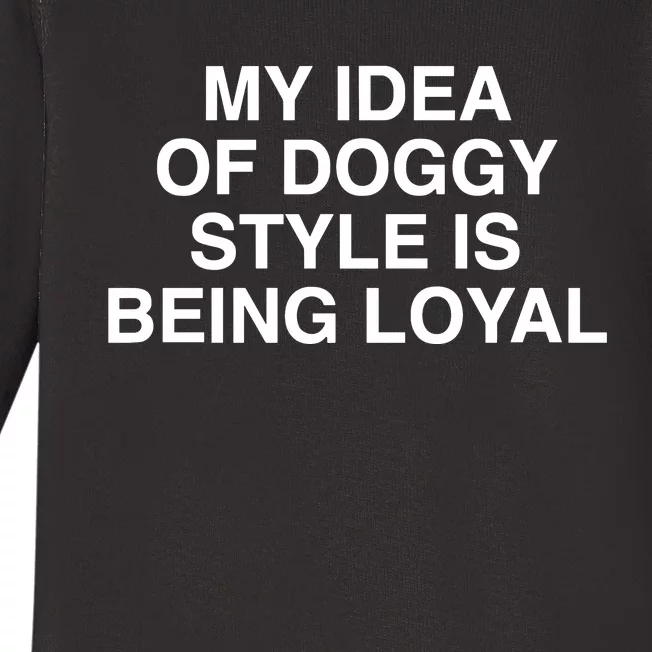 Lindafinegold Store My Idea Of Doggy Style Is Being Loyal Baby Long Sleeve Bodysuit