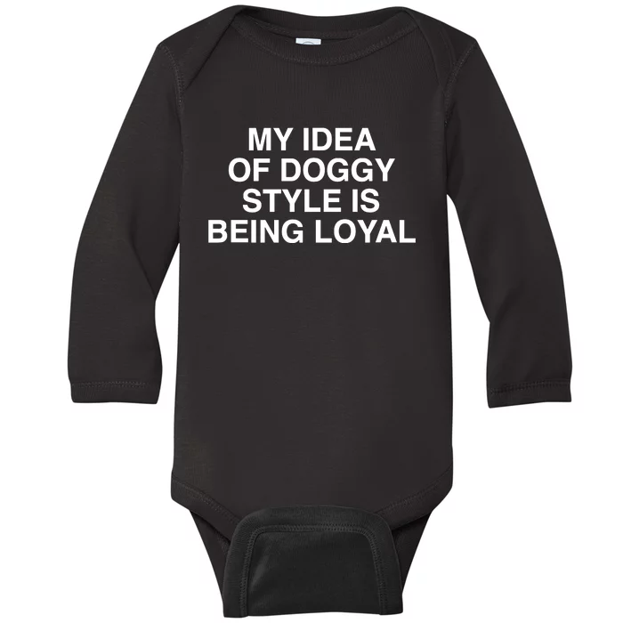 Lindafinegold Store My Idea Of Doggy Style Is Being Loyal Baby Long Sleeve Bodysuit