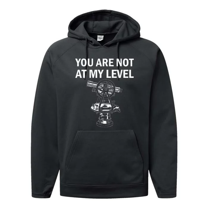 Land Surveyor Not At My Level Surveyor Performance Fleece Hoodie