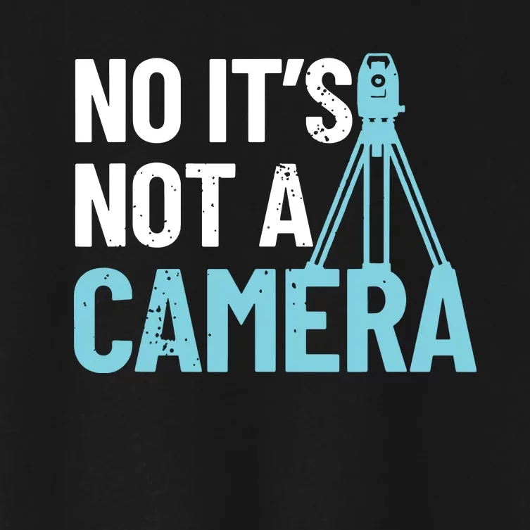 Land Surveyor No Its Not A Camera Surveyor Women's Crop Top Tee