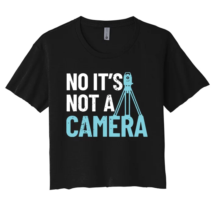 Land Surveyor No Its Not A Camera Surveyor Women's Crop Top Tee