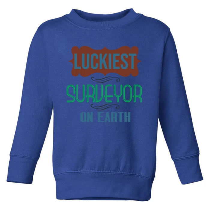 Luckiest Surveyor On Earth Profession Career Worker Working Gift Toddler Sweatshirt